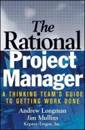 The Rational Project Manager: A Thinking Team's Guide to Getting Work Done di A. Longman, Jim Mullins edito da WILEY