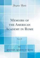 Memoirs of the American Academy in Rome, Vol. 27 (Classic Reprint) di American Academy in Rome edito da Forgotten Books