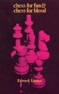 Chess For Fun And Chess For Blood di Edward Lasker edito da Dover Publications Inc.