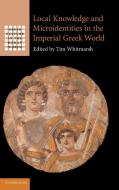 Local Knowledge and Microidentities in the Imperial Greek World edito da Cambridge University Press