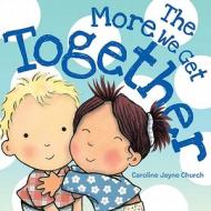 The More We Get Together di Caroline Jayne Church edito da Cartwheel Books