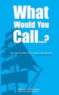 What Would You Call...?: (Clean, Humorous Riddles That Can Usually Be Solved with a Pun) di Tam S. Hutchinson Jr edito da Ajest Publishing