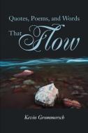 Quotes, Poems, and Words That Flow di Kevin Grommersch edito da iUniverse