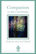 Companion to the Constitution: Polity for the Local Church di Frank A. Beattie edito da WESTMINSTER PR