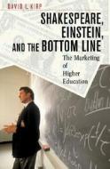 Shakespeare, Einstein, and the Bottom Line: The Marketing of Higher Education di David L. Kirp edito da HARVARD UNIV PR