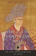 The Age of Confucian Rule - The Song Transformation of China di Dieter Kuhn edito da Harvard University Press