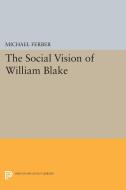 The Social Vision of William Blake di Michael Ferber edito da Princeton University Press