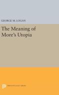 The Meaning of More's Utopia di George M. Logan edito da Princeton University Press
