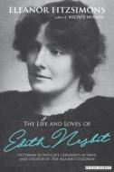 The Life And Loves Of E. Nesbit: Author Of The Railway Children di Eleanor Fitzsimons edito da Prelude