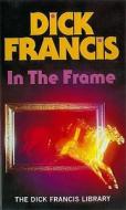 In The Frame di Dick Francis edito da Penguin Books Ltd