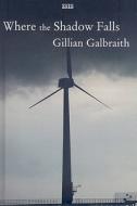 Where the Shadow Falls di Gillian Galbraith edito da Ulverscroft