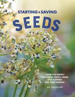 Starting & Saving Seeds: Grow the Perfect Vegetables, Fruits, Herbs, and Flowers for Your Garden di Julie Thompson-Adolf edito da COOL SPRINGS PR