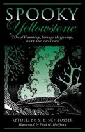 Spooky Yellowstone di S E Schlosser edito da Globe Pequot