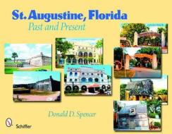 St. Augustine, Florida: Past and Present di Donald D. Spencer edito da Schiffer Publishing Ltd
