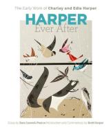 Harper Ever After di Sara Caswell-Pearce, Brett Harper, Charley Harper, Edie Harper edito da Pomegranate Communications Inc,US