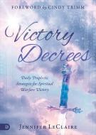 Victory Decrees: Daily Prophetic Strategies for Spiritual Warfare Victory di Jennifer Leclaire edito da DESTINY IMAGE INC