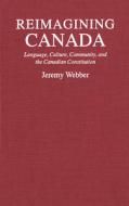 Reimagining Canada di Jeremy H. A. Webber edito da McGill-Queens University Press