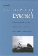 The People of Denendeh: Ethnohistory of the Indians of Canada's Northwest Territories di June Helm edito da McGill-Queen's University Press
