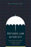 Refugee Law After 9/11 di Obiora Chinedu Okafor edito da University Of British Columbia Press