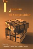 The Locations of Composition di Christopher J. Keller edito da State University of New York Press