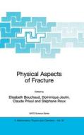 Physical Aspects of Fracture di Elisabeth Bouchaud, Dominique Jeulin edito da Kluwer Academic Publishers