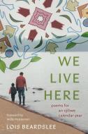 We Live Here di Lois Beardslee edito da Wayne State University Press