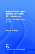 Families And Their Health Care After Homelessness di Lisa M. Duchon edito da Taylor & Francis Inc