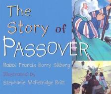 The Story of Passover di Francis Barry Silberg edito da Candy Cane Press