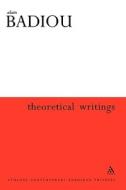 Theoretical Writings di Alain Badiou edito da CONTINNUUM 3PL