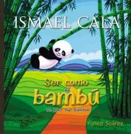 Ser Como El Bambú: Be Like Bamboo (Spanish Edition) di Ismael Cala edito da RAYO