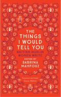 The Things I Would Tell You di Sabrina Mahfouz edito da Saqi Books