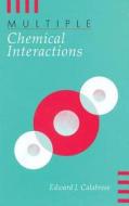 Multiple Chemical Interactions di Edward J. Calabrese edito da Taylor & Francis Inc