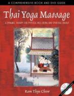Thai Yoga Massage di Kam Thye Chow edito da Inner Traditions Bear and Company