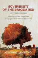 SOVEREIGNTY OF THE IMAGINATION di George Lamming edito da HOUSE OF NEHESI