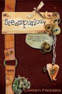 Steampunkery: Polymer Clay and Mixed Media Projects di Christi Friesen edito da Don't Eat Any Bugs