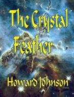 The Crystal Feather di MR Howard Johnson edito da Senesis Word