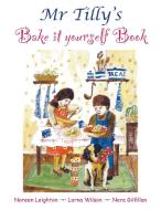 Mr Tilly's Bake It Yourself Book di Noreen Leighton edito da Tatterdemalion Blue