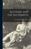 ALCHEMY AND THE ALCHEMISTS di UNIVERSITY OF GLASGO edito da LIGHTNING SOURCE UK LTD