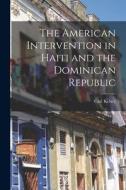 The American Intervention in Haiti and the Dominican Republic di Carl Kelsey edito da LEGARE STREET PR