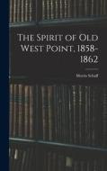 The Spirit of Old West Point, 1858-1862 di Morris Schaff edito da LEGARE STREET PR