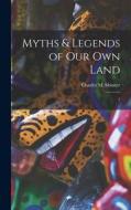 Myths & Legends of our own Land: 1 di Charles M. Skinner edito da LEGARE STREET PR