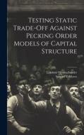 Testing Static Trade-off Against Pecking Order Models of Capital Structure di Lakshmi Shyam-Sunder, Stewart C. Myers edito da LEGARE STREET PR