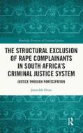 The Structural Exclusion Of Rape Complainants In South Africa’s Criminal Justice System di Jameelah Omar edito da Taylor & Francis Ltd