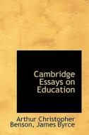 Cambridge Essays On Education di Arthur Christopher Benson edito da Bibliolife