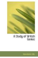 A Study Of British Genius di Havelock Ellis edito da Bibliolife