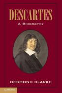 Descartes: A Biography di Desmond M. Clarke edito da Cambridge University Press