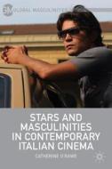 Stars and Masculinities in Contemporary Italian Cinema di Catherine O'Rawe edito da Palgrave Macmillan