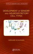 Development Of Sensory And Neurosecretory Cell Types di Gerhard Schlosser edito da Taylor & Francis Ltd