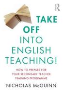 Take Off into English Teaching! di Nicholas (University of York McGuinn edito da Taylor & Francis Ltd