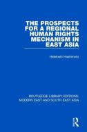 The Prospects for a Regional Human Rights Mechanism in East Asia di Hidetoshi Hashimoto edito da Taylor & Francis Ltd